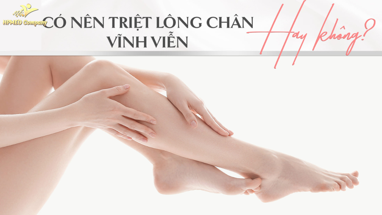 triệt lông chân có các phương pháp gì ? chi phí triệt lông chân ? 1 Giới thiệu về triệt lông chân