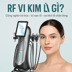 RF Vi Kim Là Gì? Công Nghệ Trẻ Hóa Da Hiện Đại